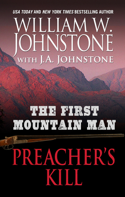 The First Mountain Man Preacher's Kill by J. A. Johnstone, William W. Johnstone