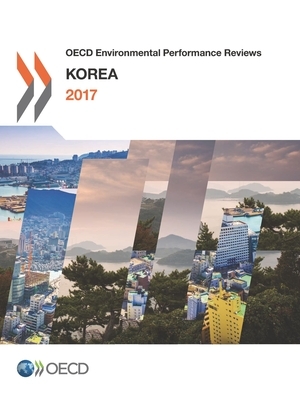 OECD Environmental Performance Reviews: Korea 2017 by Oecd