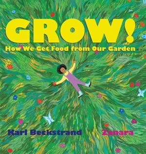 Grow: How We Get Food from Our Garden by Karl Beckstrand