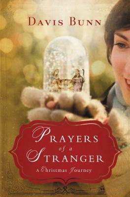 Prayers of a Stranger: A Christmas Journey by Davis Bunn