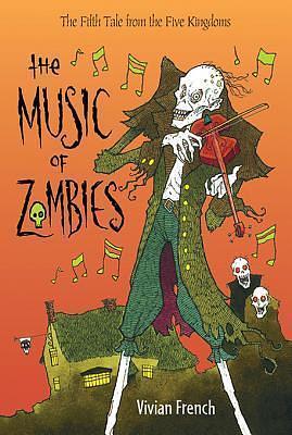 The Music of Zombies: The Fifth Tale from the Five Kingdoms by Vivian French, Ross Collins