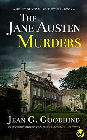 THE JANE AUSTEN MURDERS an absolutely gripping cozy mystery novel (A Honey Driver Murder Mystery Book 4) by Jean G. Goodhind