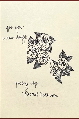 For You: A Raw Draft: Poetry by Rachel Peterson