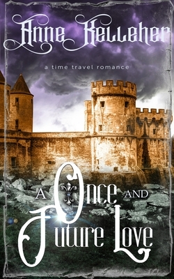 A Once and Future Love: a time travel romance by Anne Kelleher