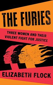 The Furies: Women, Vengeance, and Justice by Elizabeth Flock