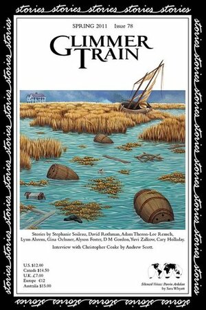 Glimmer Train Stories, #78 by Cary C. Holladay, Stephanie Soileau, Gina Ochsner, Christopher Coake, Jane Zwinger, D.M. Gordon, Andrew Scott, Yuvi Zalkow, Adam Theron-Lee Rensch, Linda B. Swanson-Davies, Lynn Ahrens, David Rothman, Alyson Foster, Susan Burmeister-Brown