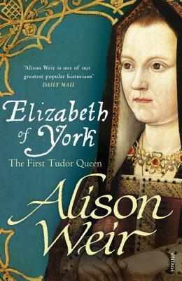 Elizabeth of York: The First Tudor Queen by Alison Weir