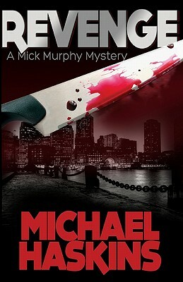 Revenge: A Mick Murphy Mystery by Michael Haskins