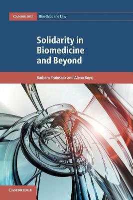 Solidarity in Biomedicine and Beyond by Alena Buyx, Barbara Prainsack