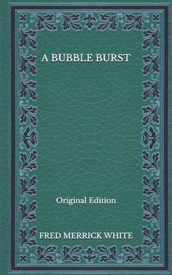 A Bubble Burst - Original Edition by Fred Merrick White