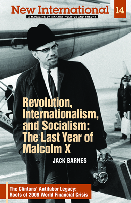 Revolution, Internationalism, and Socialism: The Last Year of Malcolm X by Steve Clark, Jack Barnes