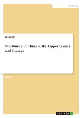 Sainsbury's in China. Risks, Opportunities and Strategy by Anonym