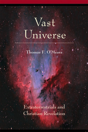 Vast Universe: Extraterrestrials and Christian Revelation by Thomas F. O'Meara