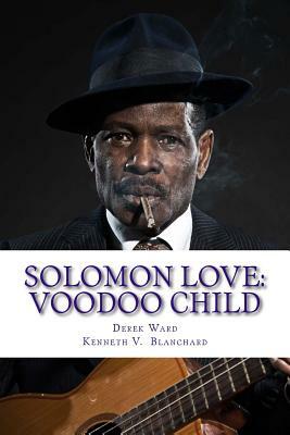 Solomon Love: Voodoo Child by Derek Ward, Kenneth V. Blanchard