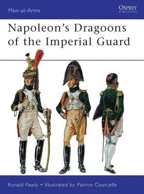 Napoleon's Dragoons of the Imperial Guard by Ronald Pawly