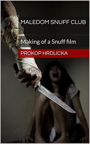 Maledom Snuff Club: Making of a Snuff film by Prokop Hrdlicka