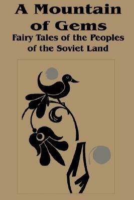 A Mountain of Gems: Fairy Tales from the Peoples of the Soviet Land by Irina Zheleznova