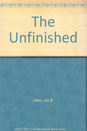 The Unfinished by Greg Herren, Jay B. Laws