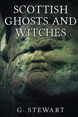 Scottish Ghosts and Witches by G. Stewart