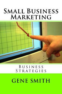 Small Business Marketing by Gene Smith