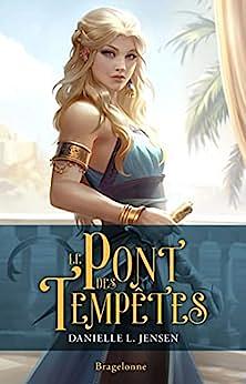 Le Pont des tempêtes: Le Pont des tempêtes, T1 by Danielle L. Jensen