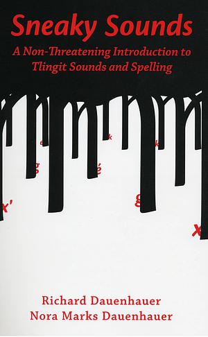 Sneaky Sounds: A Non-Threatening Introduction to Tlingit Sounds and Spelling by Richard Dauenhauer