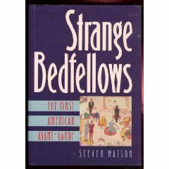 Strange Bedfellows: The First American Avant-Garde by Steven Watson