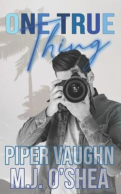 One True Thing by Piper Vaughn, M.J. O'Shea