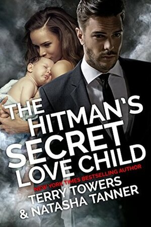 The Hitman's Secret Love Child: Second Chance Romance by Terry Towers, Natasha Tanner
