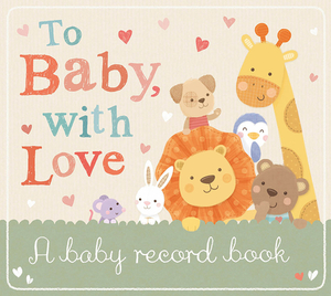 To Baby, with Love by Tiger Tales