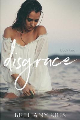 Disgrace by Bethany-Kris