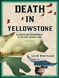 Death in Yellowstone: Accidents and Foolhardiness in the First National Park by Lee H. Whittlesey