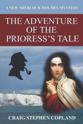 The Adventure of the Prioress's Tale: A New Sherlock Holmes Mystery by Craig Stephen Copland