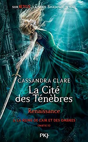 CITÉ DES TÉNÈBRES, RENAISSANCE T.03 PARTIE 2 by Cassandra Clare