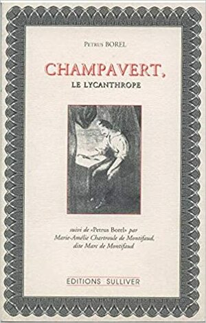 Champavert, le lycanthrope by Petrus Borel