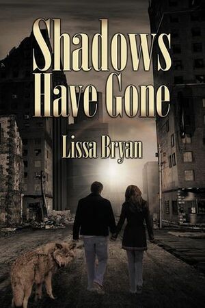 Shadows Have Gone by Lissa Bryan