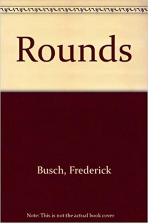 Rounds by Frederick Busch