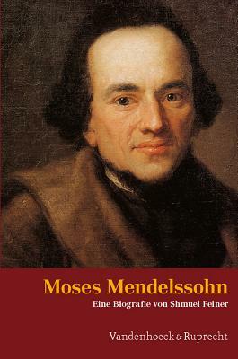 Moses Mendelssohn: Ein Judischer Denker in Der Zeit Der Aufklarung by Shmuel Feiner