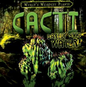 Cacti Barely Need Water! by Tayler Cole