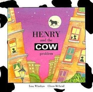 Henry and the Cow Problem by Iona Whishaw, Iona Whishaw