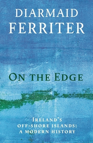 On the Edge: Ireland's off-shore islands: a modern history by Diarmaid Ferriter