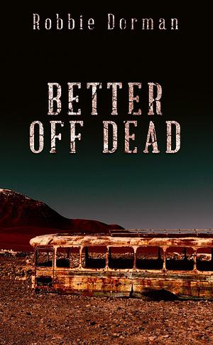 Better Off Dead by Robbie Dorman