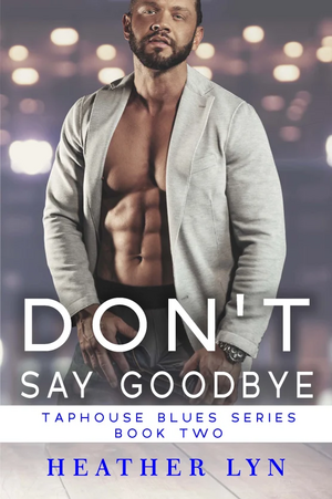 Don't Say Goodbye by Heather Lyn
