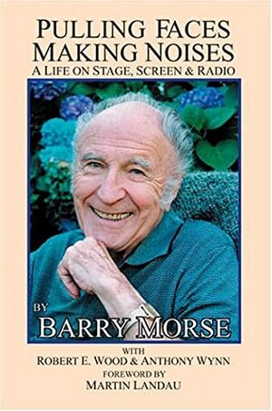 Pulling Faces, Making Noises: A Life on Stage, Screen & Radio by Barry Morse