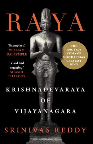 Raya: Krishnadevaraya of Vijayanagara by Srinivas Reddy, Srinivas Reddy