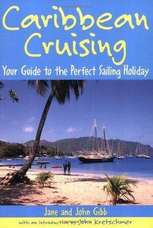 Caribbean Cruising: Your Guide to the Perfect Sailing Holiday by Jane Gibb, John Kretschmer