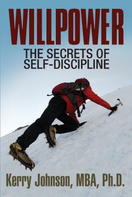 Willpower: The Secrets of Self-Discipline by Kerry Johnson