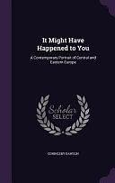 It Might Have Happened to You: A Contemporary Portrait of Central and Eastern Europe by Coningsby Dawson