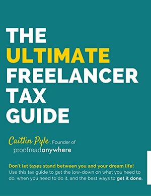 The Ultimate Freelancer Tax Guide by Caitlin Pyle
