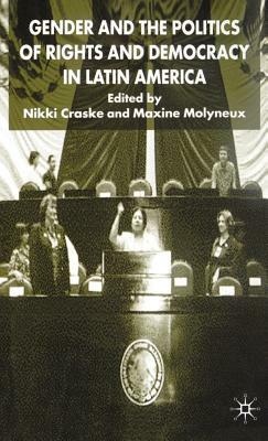 Gender and the Politics of Rights and Democracy in Latin America by Maxine Molyneux